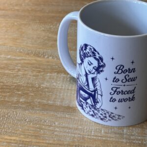 Tas “Born to Sew , Forced to work” – The Sewing Loft